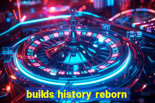 builds history reborn